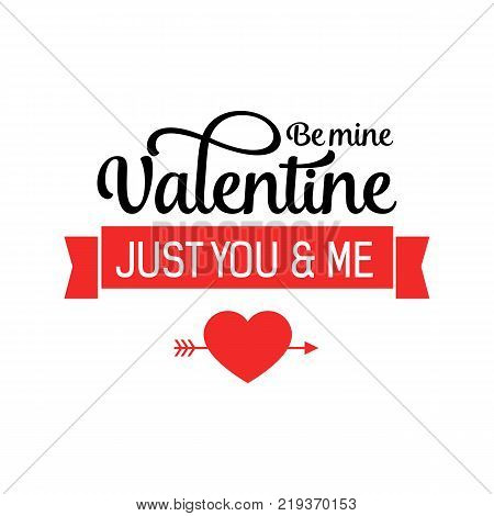 Be my Valentine Just you and me lettering. Creative inscription with arrow through heart. Handwritten text, calligraphy. Can be used for greeting cards, posters and leaflets