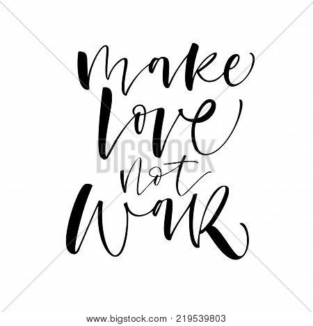 Make love not war phrase. Ink illustration. Modern brush calligraphy. Isolated on white background.