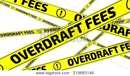 Overdraft fees. Yellow warning tapes with inscription 
