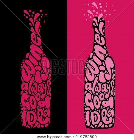 Wine is always good idea hand draw lettering in wine bottle form, clean and textured version of one vector illustration. Wine letterform with decorative elements and textures. Winery lettering