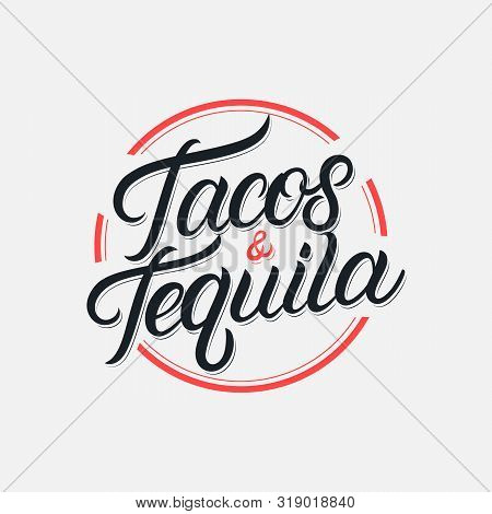 Tacos And Tequila Hand Written Lettering Logo, Label, Badge, Sigm, Emblem For Mexican Restaurant Men