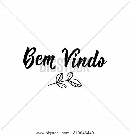 Bem Vindo. Brazilian Lettering. Translation From Portuguese - Welcome. Modern Vector Brush Calligrap