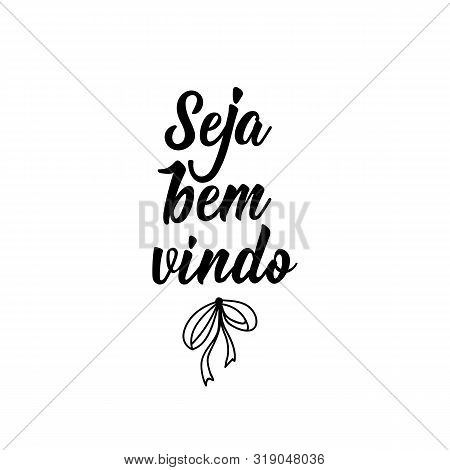Seja Bem Vindo. Brazilian Lettering. Translation From Portuguese - Welcome. Modern Vector Brush Call