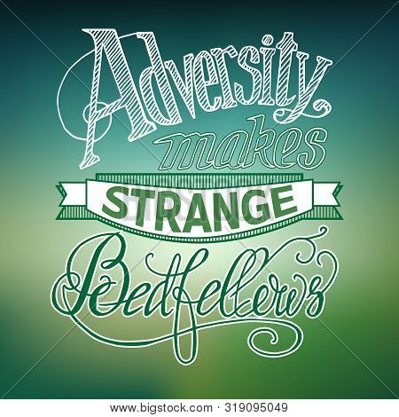 Typographical Abstract Concept With Stylized Quote Adversity Makes Strange Bedfellows On Light Blurr