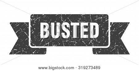 Busted Grunge Ribbon. Busted Sign. Busted Banner