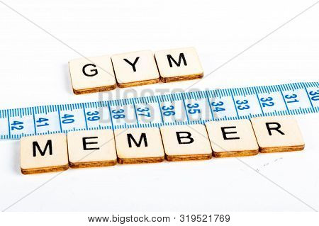 Health Concept Of A Tape Measure Also Showing The Message Gym Member