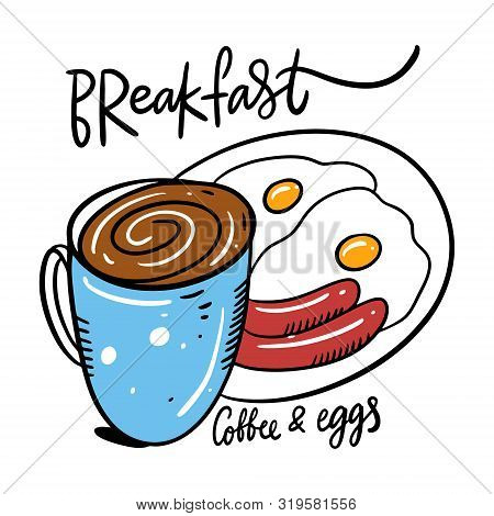 Breakfast Eggs, Sausage And Coffee Mug. Hand Drawn Vector Illustration And Lettering.