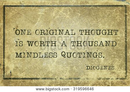 One Original Thought Is Worth A Thousand Mindless Quotings - Ancient Greek Philosopher Diogenes Quot