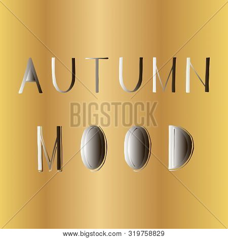 Lettering Grotesk Autumn Mood. Vector Calligraphy Illustration Isolated On Golden Background. Typogr