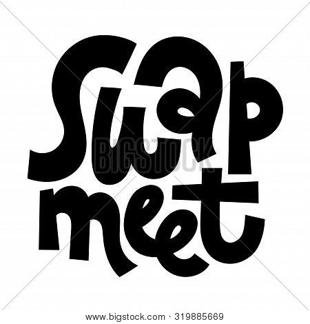 Swap Meet. Unique Hand-written Phrase Inspiring To Exchange Clothes, Plants, Books And Other Things 