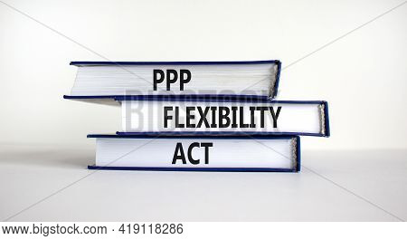 Ppp, Paycheck Protection Program Flexibility Act Symbol. Concept Words Ppp Flexibility Act On Books 