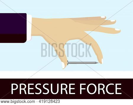 Physics - Physics Lesson Pressure Force.  A Hand-held Nail. Pressure And Lifting Force.