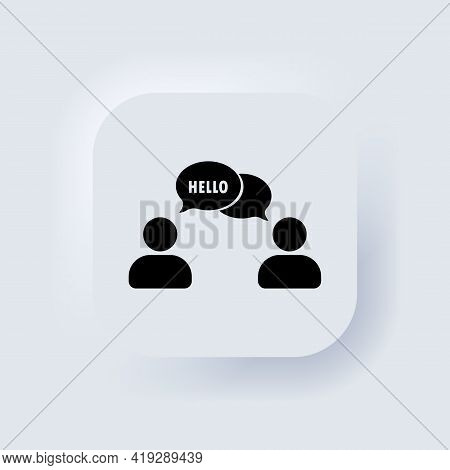 Hello. People Talking. Dialog Icon. Conversation, Communication User With Speech Bubbles. Chat, Spea