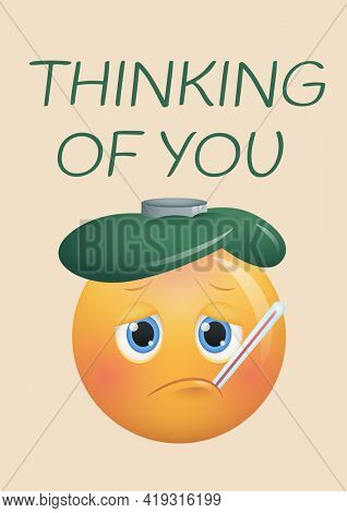 Composition of thinking of you message, ill emoji with icepack and thermometer on beige background. get well greetings card design template concept, digitally generated image.