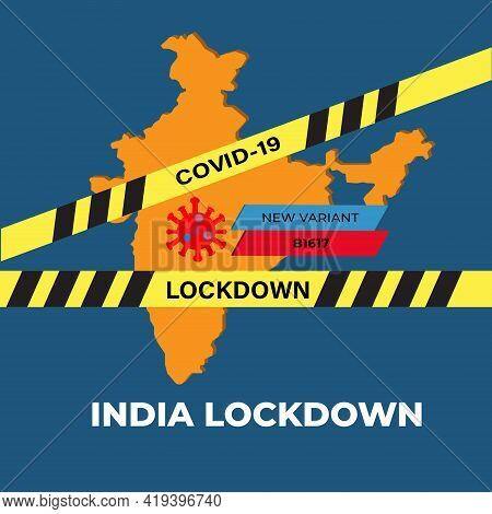 A Vector Of India Map With Hazard Tape, Coronavirus, New Variant B1617 And India Lockdown Word. Indi