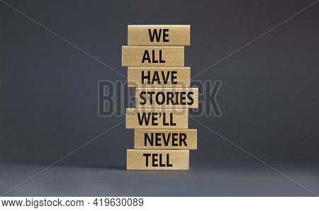 We All Have Stories We Will Never Tell Symbol. Blocks With Words We All Have Stories We Will Never T