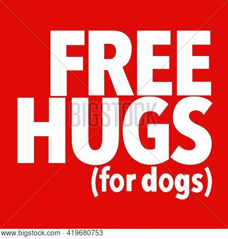 Free Hugs For Dog Or Humans Vector