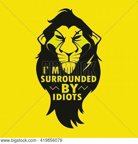 I'm Surrounded By Idiots. A Vector With Lion Face