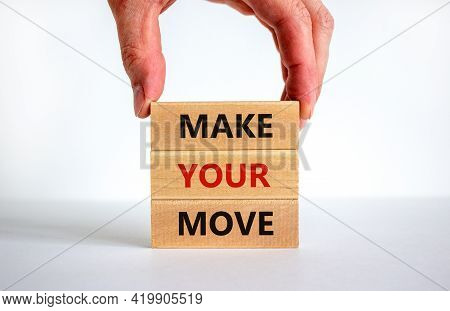 Make Your Move Symbol. Wooden Blocks With Words 'make Your Move'. Beautiful White Background, Busine