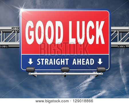 Good luck or fortune, best wishes wish you the best of luck, road sign billboard.
