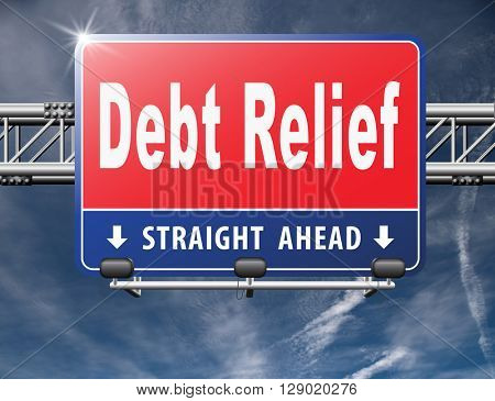 Debt relief after bankruptcy caused by credit or housing bubbles, restructuring finance after economic or bank crisis, road sign billboard.
