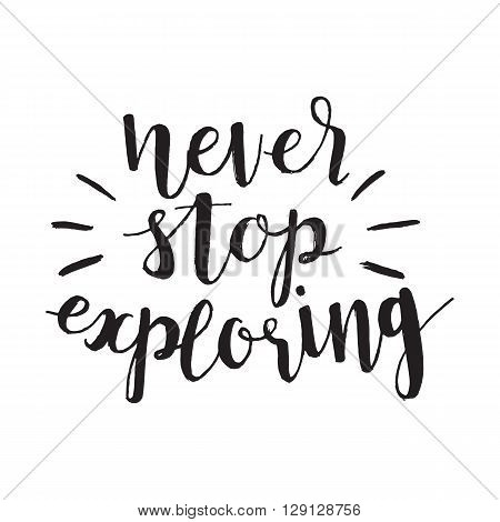 Conceptual handdrawn phrase Never stop exploring. Handdrawn tee graphic.