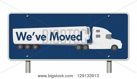 We've Moved Sign A blue Road Sign with text We've Moved and a truck isolated over white, 3D Illustration