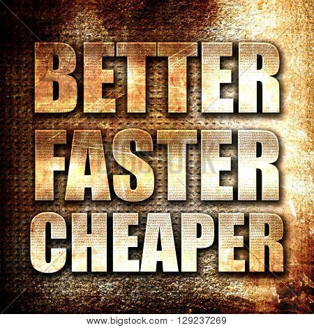better faster cheaper, rust writing on a grunge background