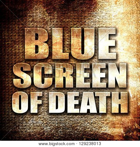 blue screen of death, rust writing on a grunge background
