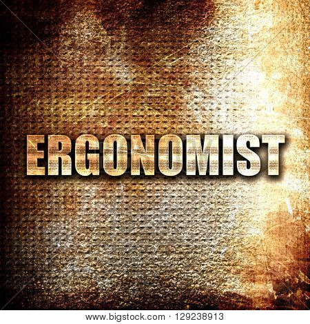 ergonomist, rust writing on a grunge background