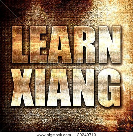 learn xiang, rust writing on a grunge background