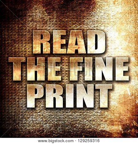 read the fine print, rust writing on a grunge background