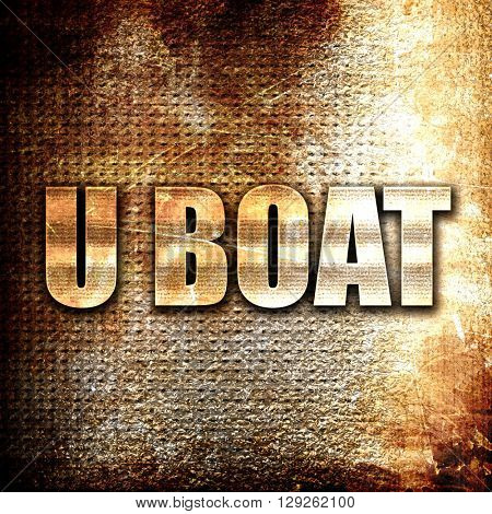 u boat, rust writing on a grunge background