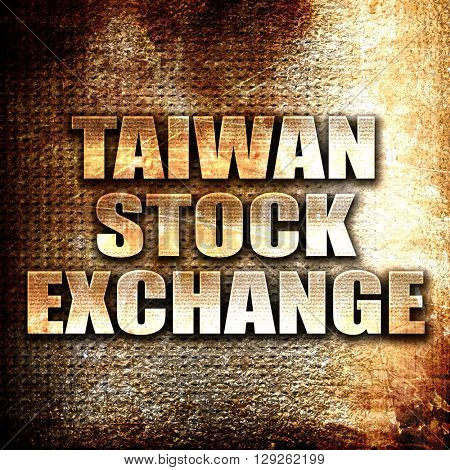 taiwan stock exchange, rust writing on a grunge background