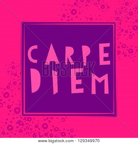 Carpe Diem - Latin phrase means Catch, captures the moment. Motivational quote in color background. Modern calligraphy, vector illustration. For prints on fashionable t-shirts, bags, cards, posters