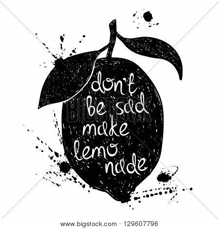 Hand drawn illustration of isolated black lemon silhouette on a white background. Typography poster with creative poetic quote inside - don't be sad made lemonade.