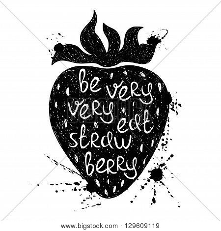 Hand drawn illustration of isolated black strawberry silhouette on a white background. Typography poster with creative poetic quote inside - be very very eat strawberry.