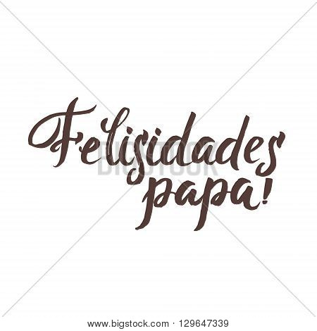Happy Fathers Day Spanish Greting card. Ink Inscription. Greeting card template for Father Day. Vector illustration EPS 10