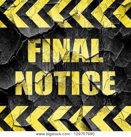 Final notice sign, black and yellow rough hazard stripes