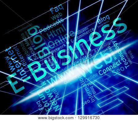 Ebusiness Word Represents World Wide Web And Businesses
