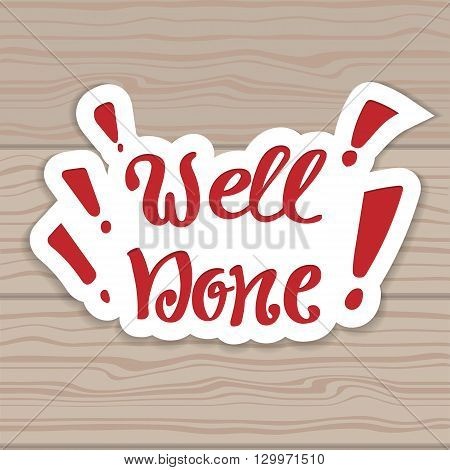Well done. Vector hand lettering. Hand lettering inscription on the background of wooden boards