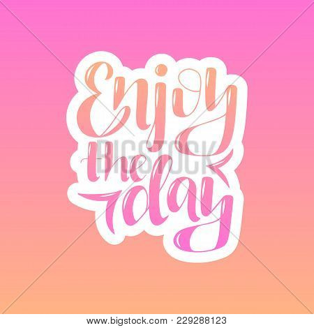 Lettering Phrase Enjoy The Day On The Color Background. Can Be Used For Prints.