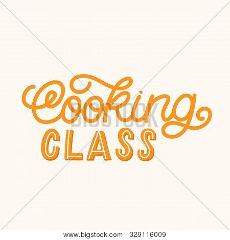 Hand Lettering Quote. The Inscription: Cooking Class. Perfect Design For Greeting Cards, Posters, T-