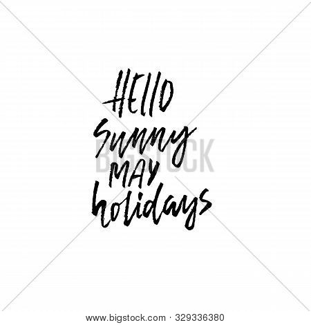 Hello Sunny May Holidays. Hand Drawn Dry Brush Lettering. Ink Illustration. Modern Calligraphy Phras
