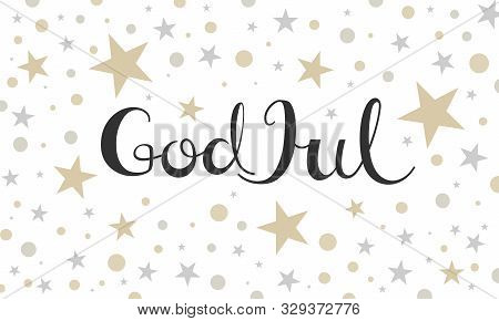 Christmas Greeting Card. God Jul Inscription On White Background With Gold Stars And Circles. Merry 