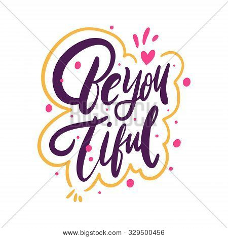Be You Tiful. Hand Drawn Vector Lettering Phrase.