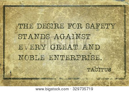 The Desire For Safety Stands Against Every Great And Noble Enterprise - Ancient Roman Senator And A 