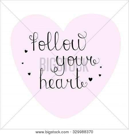 Follow Your Heart Phrase. Hand Drawn Vector Lettering.