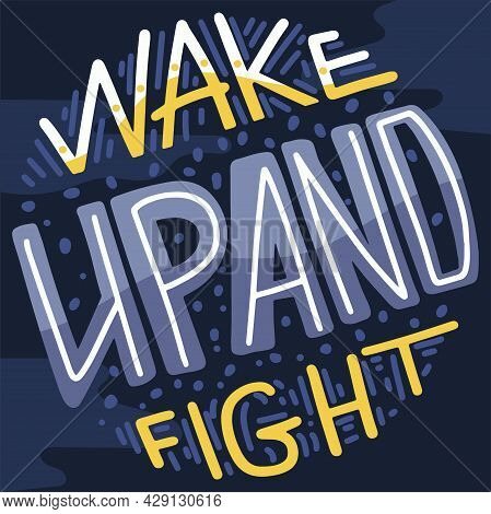 Motivational Print, Poster, Logo Or Label With Inspiration Quote. Vector Illustration Wake Up And Fi