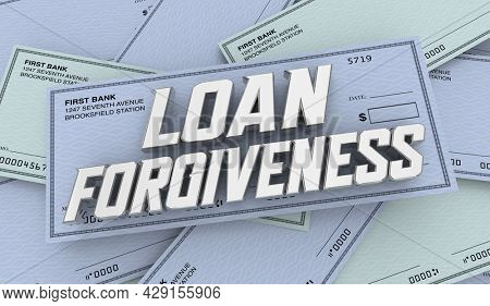 Loan Forgiveness Checks Money Debt Cancelled Forgiven 3d Illustration